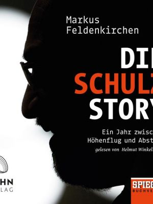 Die Schulz-Story: Ein Jahr zwischen Höhenflug und Absturz - Ein SPIEGEL-Hörbuch