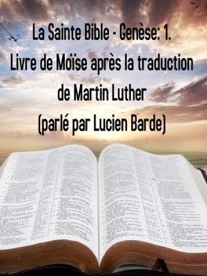 La Sainte Bible - Genèse: 1. Livre de Moïse après la traduction de Martin Luther