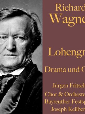 Richard Wagner: Lohengrin -  Drama und Oper