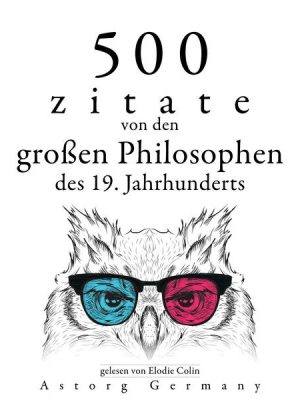 500 Zitate von den großen Philosophen des 19. Jahrhunderts