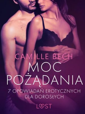 Moc pożądania - 7 opowiadań erotycznych dla dorosłych