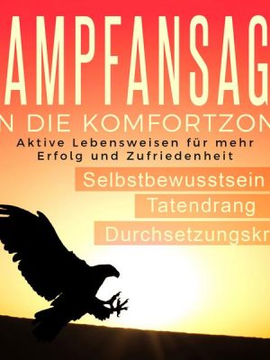 Kampfansage an die Komfortzone: Aktive Lebensweisen für mehr Erfolg und Zufriedenheit