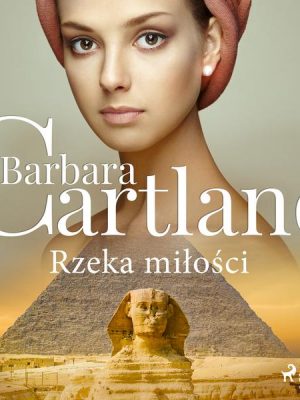 Rzeka miłości - Ponadczasowe historie miłosne Barbary Cartland