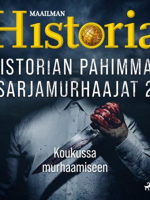 Historian pahimmat sarjamurhaajat 2 – Koukussa murhaamiseen