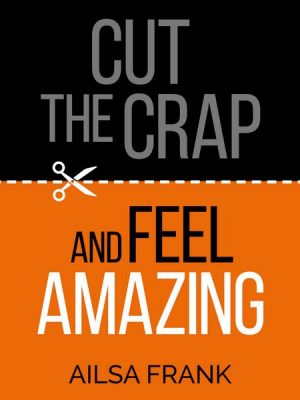 Cut the Crap and Feel Amazing