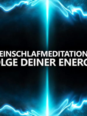 Folge deiner Energie | Einschlafmeditation