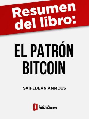 Resumen del libro 'El patrón Bitcoin' de Saifedean Ammous