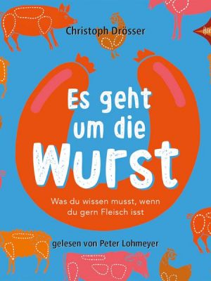 Es geht um die Wurst. Was du wissen musst