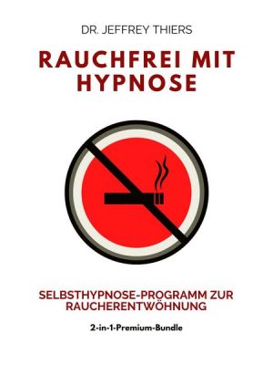 Rauchfrei mit Hypnose: Selbsthypnose-Programm zur Raucherentwöhnung