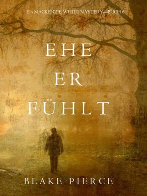 Ehe Er Fühlt (Ein Mackenzie White Mystery—Buch 6)