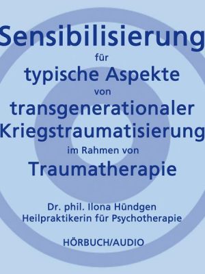 Sensibilisierung für typische Aspekte von transgenerationaler Kriegstraumatisierung im Rahmen von Traumatherapie