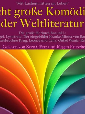 Mit Lachen mitten im Leben: Acht Große Komödien der Weltliteratur