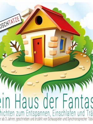 Dein Haus der Fantasie - Geschichten zum Entspannen