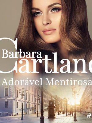 Adorável Mentirosa (A Eterna Coleção de Barbara Cartland 73)