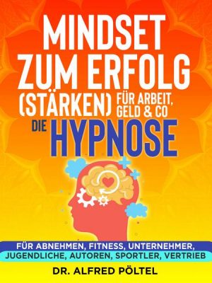 Mindset zum Erfolg (stärken): Für Arbeit