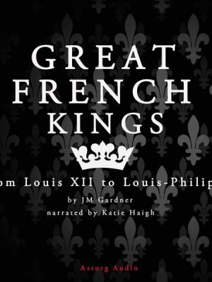 Great French Kings: From Louis XII to Louis XVIII