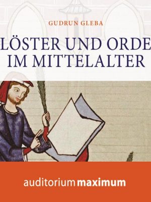 Klöster und Orden im Mittelalter (Ungekürzt)