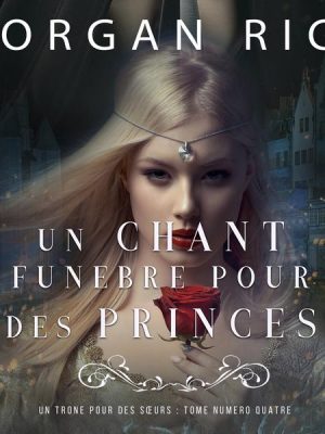 Un Chant Funèbre pour des Princes (Un Trône pour des Sœurs : Tome Numéro Quatre)