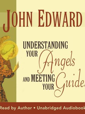 Understanding Your Angels and Meeting Your Guides