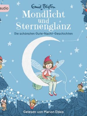 Mondlicht und Sternenglanz – Die schönsten Gute-Nacht-Geschichten