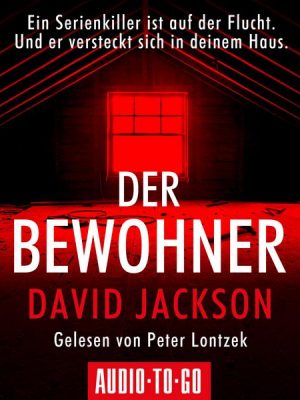 Der Bewohner - Ein Serienkiller ist auf der Flucht. Und er versteckt sich in deinem Haus ...