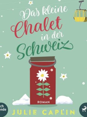 Das kleine Chalet in der Schweiz (Romantic Escapes 6)