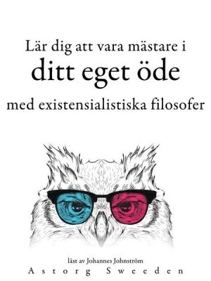 Lär dig att bestämma ditt öde med de existentialistiska filosoferna ...