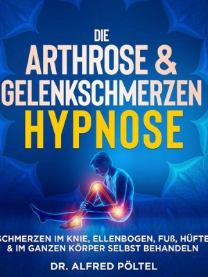 Die Arthrose & Gelenkschmerzen Hypnose