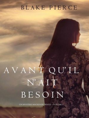 Avant qu'il n'ait Besoin  (Un mystère Mackenzie White – Volume 5)