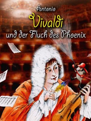 Antonio Vivaldi und der Fluch des Phoenix