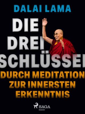 Die drei Schlüssel: Durch Meditation zur innersten Erkenntnis