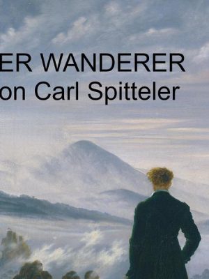 Carl Spitteler - Der Wanderer