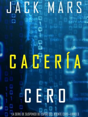 Cacería Cero (La Serie de Suspenso de Espías del Agente Cero—Libro #3)