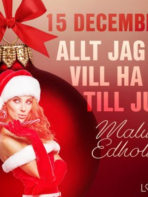 15 december: Allt jag vill ha till jul - en erotisk julkalender