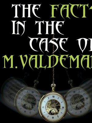 The Facts in the Case of M. Valdemar (Edgar Allan Poe)