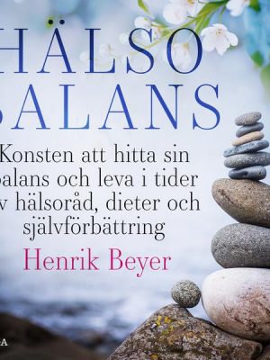 Hälsobalans: Konsten att hitta sin balans och leva i tider av hälsoråd