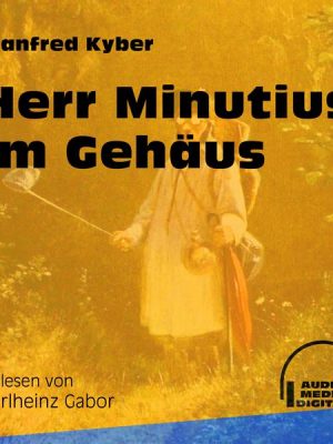 Herr Minutius im Gehäus