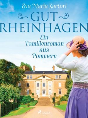 Gut Rheinhagen: Ein Familienroman aus Pommern