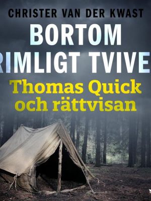 Bortom rimligt tvivel : Thomas Quick och rättvisan