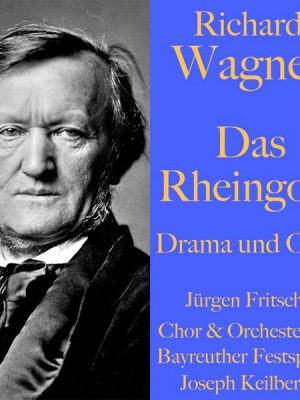 Richard Wagner: Das Rheingold – Drama und Oper