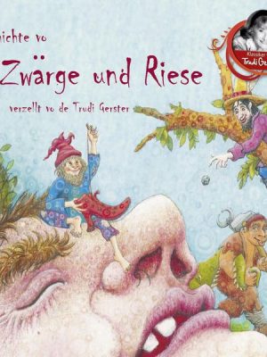 Gschichte vo Zwärge und Riese verzellt vo de Trudi Gerster