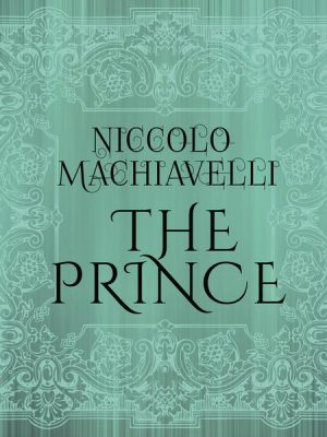 Niccolo Machiavelli - The Prince