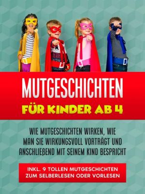 Mutgeschichten für Kinder ab 4: Wie Mutgeschichten wirken