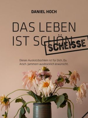 Das Leben Ist Schön Scheiße.