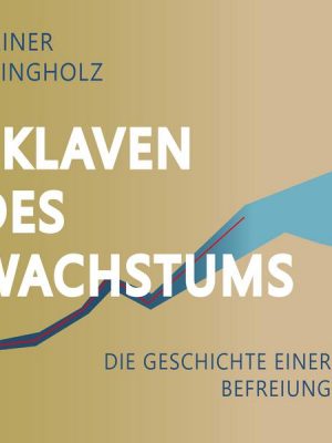 Sklaven des Wachstums - die Geschichte einer Befreiung