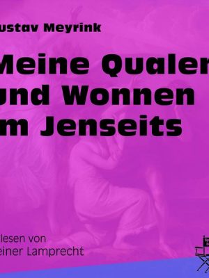 Meine Qualen und Wonnen im Jenseits