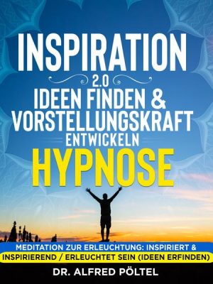 Inspiration 2.0 - Ideen finden & Vorstellungskraft entwickeln - Hypnose