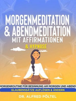 Morgenmeditation & Abendmeditation mit Affirmationen & Hypnose