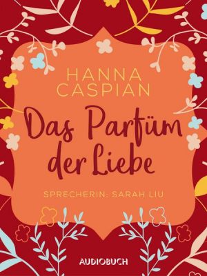 Das Parfum der Liebe (ungekürzt)