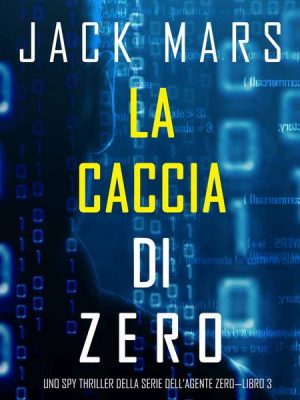 La caccia di Zero (Uno spy thriller della serie di Agente Zero—Libro #3)